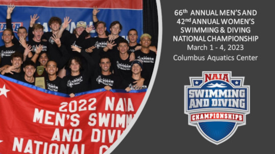 NAIA's 66th Annual Men's and 42nd Annual Women's Swimming and Diving Bational Championship March 1st through the 4th, 2023 Columbus Aquatics Center.